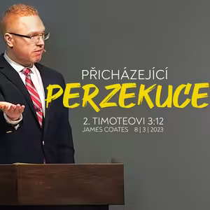 Přicházející perzekuce - 2. Timoteovi 3:12 | James Coates