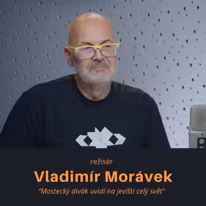 Vladimír Morávek – režisér: Mostecký divák uvidí na jevišti celý svět