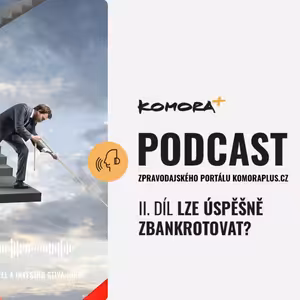 Podcast portálu KomoraPlus - Nemocné firmy se zdravým srdcem 2. díl - Lze úspěšně zbankrotovat?