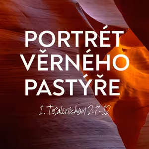 #04 Portrét věrného pastýře | 1. Tesalonickým 2:7-12