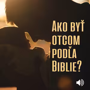 Ako byť otcom podľa Biblie?
