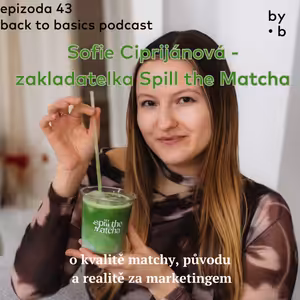 #43 - Sofie Ciprijánová - Spill the Matcha: o kvalitě matchy, původu a realitě za marketingem