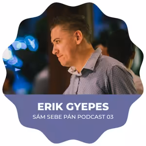 Erik Gyepes: "Každý musí mať niečo, čomu sa bude venovať dlhodobo" (Sám Sebe Pán Show #03)