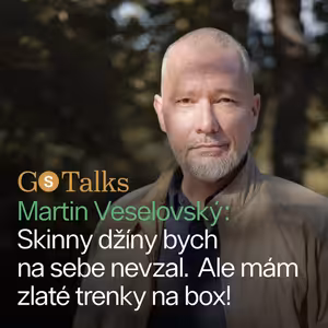Martin Veselovský: Skinny džíny bych na sebe nevzal. Ale mám zlaté trenky na box!