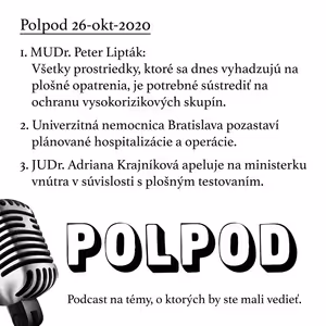 Polpod 26-okt-20: Komentár MUDr. P. Liptáka o plošných opatreniach. UNB pozastaví plánované hospitalizácie a operácie. JUDr. Adriana Krajníková apeluje na ministerku vnútra.