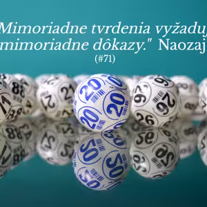 #71 - "Mimoriadne tvrdenia vyžadujú mimoriadne dôkazy." Naozaj?