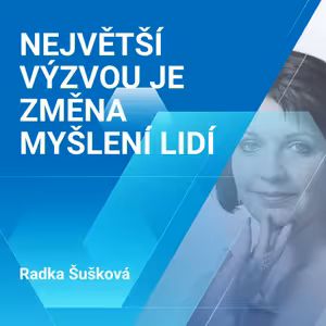 Radka Šušková: Největší výzvou je změna myšlení lidí 1/2