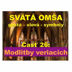 SVÄTÁ OMŠA, gestá, slová, symboly. Časť 26: Modlitby veriacich