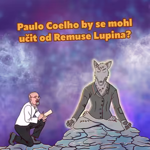 Paulo Coelho by se mohl učit od Remuse Lupina? (S3E08-2)
