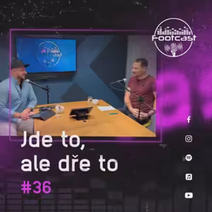 FOOTCAST #36 | Jde to, ale dře to.
