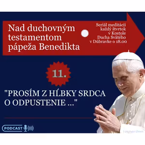 O testamente pápeža Benedikta: "PROSÍM Z HĹBKY SRDCA O ODPUSTENIE ..."