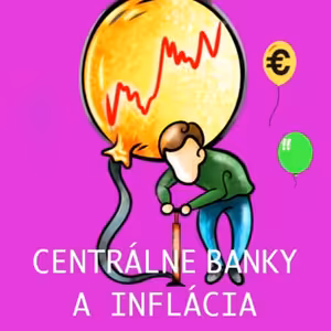 Kam až zájdu CENTRÁLNE BANKY? Ako analyzujú? Čo je ich cieľ? Čo vedia/nevedia urobiť s infláciou?