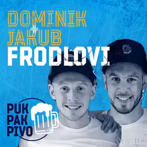 PUK PAK PIVO Epizoda 135: DOMINIK A JAKUB FRODLOVI