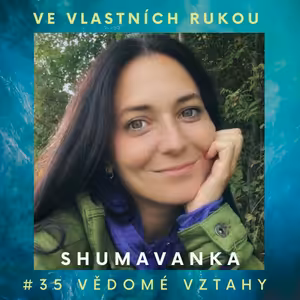 #35 Shumavanka o vědomých a závislých vztazích, rozvodu i odpuštění