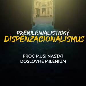 Dispenzacionalismus | Proč musí nastat doslovné milénium