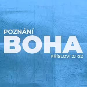 #04 Poznání Boha | Přísloví 2:1-22