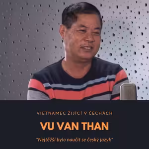 Vu Van Than – Vietnamec žijící v Čechách: Nejtěžší bylo naučit se český jazyk