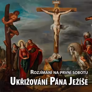 Rozjímání Na První Sobotu - Ukřižování Pána Ježíše