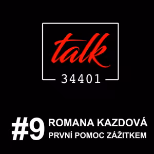 ROMANA KAZDOVÁ - PRVNÍ POMOC ZÁŽITKEM | TALK34401 podcast #9