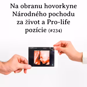 #234 - Na obranu hovorkyne Národného pochodu za život a Pro-life pozície