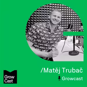 Growcast #17: Matěj Trubač - Jak řídit globální růst aneb "Expand like a Pro"