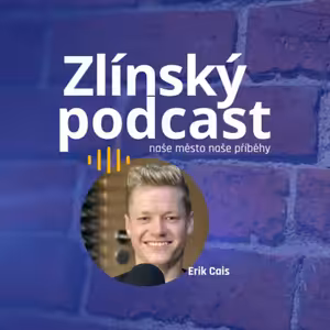 Zlínský podcast - Erik Cais