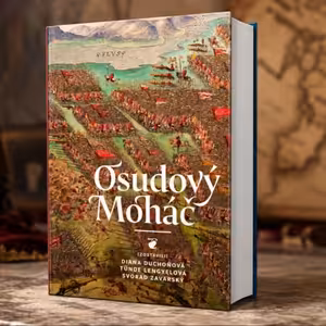 Osudový Moháč. Dve hodiny, ktoré zmenili dejiny Slovenska aj celej strednej Európy