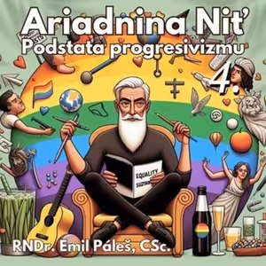 Ariadnina niť 104 - 2025-04-19 „Podstata progresivizmu 4“