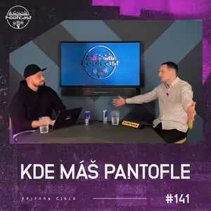 Kde máš pantofle | Footcast #141