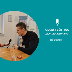 Podcast VŠB-TUO #35 – Science is calling – Jan Skřínský