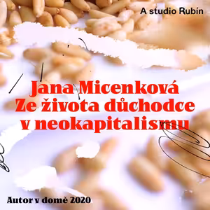 #15 Autor v domě| Jana Micenková – Ze života důchodce v neokapitalismu