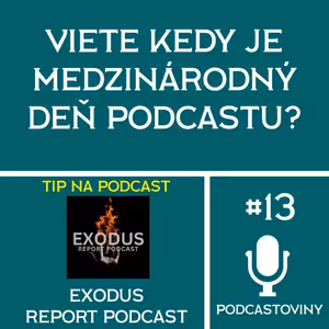 #13 - Za každý dolár v podcastovej reklame získate dva / TIP: Exosdus / FUN FACT: Viete kedy je medzinárodný deň podcastu?