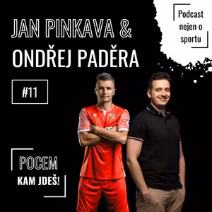 #11 Jan Pinkava & Ondřej Paděra (malý fotbal) | Pocem, kam jdeš!