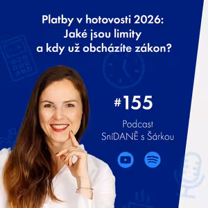 155: Platby v hotovosti 2026: Jaké jsou limity a kdy už obcházíte zákon? | Podcast SníDANĚ s Šárkou