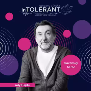 "Keby som vedel, že to hrám naposledy, zahral by som to lepšie" Ady HAJDU | inTOLERANT Rozhovory o živote