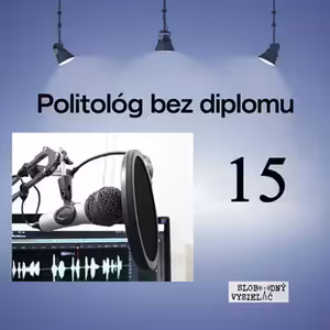 Politológ bez diplomu 15 - 2026-08-19 Peter Marček