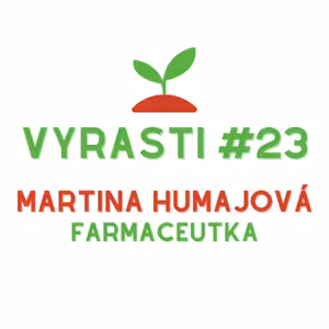 Vyrasti Podcast #23 - Martina Humajová, Farmaceutka