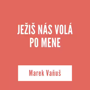 JEŽIŠ NÁS VOLÁ PO MENE | Marek Vaňuš