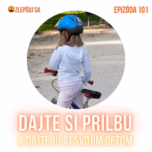 101. Dajte si prilbu. A dajte ju aj svojim deťom