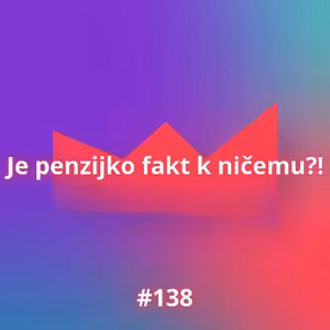 #138 Je penzijko fakt k ničemu?!