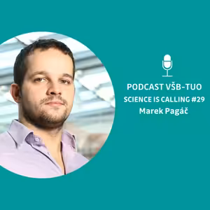 Podcast VŠB-TUO #29 – Science is calling – Marek Pagáč