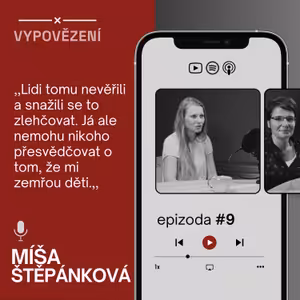 #9 Nemůžu nikoho přesvědčovat o tom, že mi zemřou obě děti. Lidé to zlehčují. Vypovězení Míši Štěpánkové.