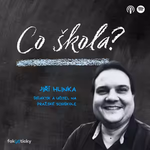 CŠ #1 Jiří Hlinka: Učitelé by měli přestat dávat odpovědi a začít klást dobré otázky