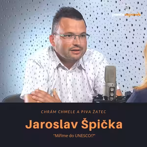 Jaroslav Špička – Chrám chmele a piva Žatec: Míříme do UNESCO!?