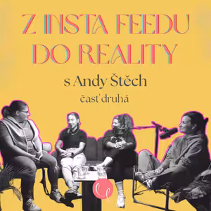 #53 - DEEP TALK s ANDY ŠTĚCH 2/2 : Z Insta feedu do reality