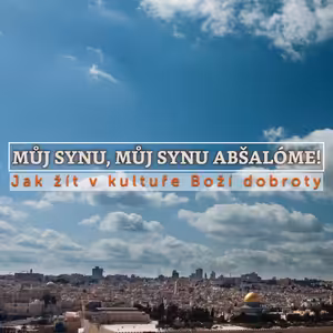 Můj synu, můj synu Abšalóme - Bohuslav Wojnar (6.2.2022)