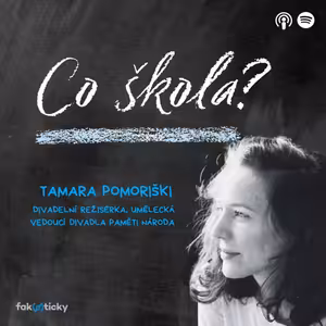 CŠ #21 Tamara Pomoriški z Divadla Paměti národa: Divadlo je o umění nechat vlastní a přijmout cizí nápad