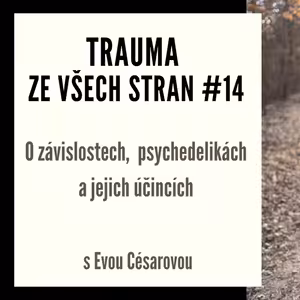 Trauma ze všech stran #14 - O závislostech, psychedelikách a jejich účincích s Evou Césarovou
