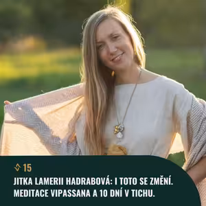 #15 Jitka Lamerii Hadrabová: I toto se změní. Meditace Vipassana a 10 dní v tichu.