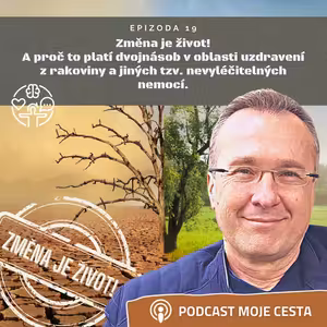 Epizoda č.19 - Změna je život a proč to platí dvojnásob pro uzdravení z rakoviny!